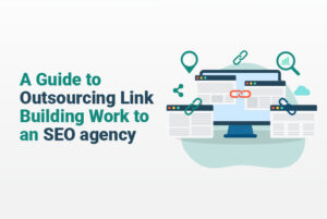 Outsourcing Link Building Work to an SEO Agency